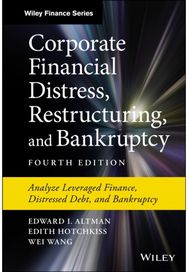 Corporate Financial Distress, Restructuring, and Bankruptcy: Analyze Leveraged Finance, Distressed Debt, and Bankruptcy