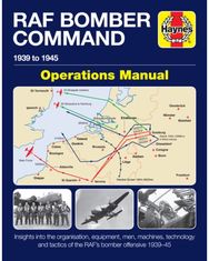 RAF Bomber Command Operations Manual: Insights into the organisation, equipment, men, machines, technology and tactics of the RAF's bomber offensive 1939 -1945