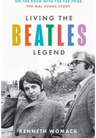 Living the Beatles Legend: On the Road with the FAB Four – the Mal Evans Story