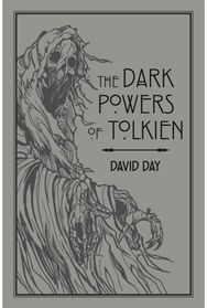 Dark Powers of Tolkien: An illustrated Exploration of Tolkien's Portrayal of Evil, and the Sources that Inspired his Work from Myth, Literature and History