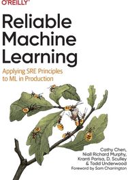 Reliable Machine Learning: Applying SRE Principles to ML in Production
