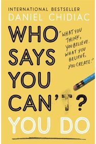 Who Says You Cant? You Do: The life-changing self help book that's empowering people around the world to live an extraordinary life