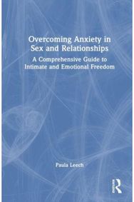 Overcoming Anxiety in Sex and Relationships: A Comprehensive Guide to Intimate and Emotional Freedom