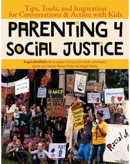 Parenting 4 Social Justice: Tips, Tools, and Inspiration for Conversations & Action with Kids