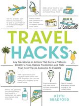 Travel Hacks: Any Procedures or Actions That Solve a Problem, Simplify a Task, Reduce Frustration, and Make Your Next Trip As Awesome As Possible