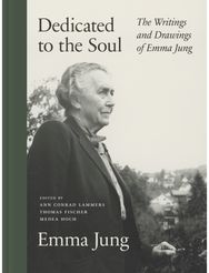 Dedicated to the Soul: The Writings and Drawings of Emma Jung The Writings and Drawings of Emma Jung