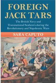 Foreign Jack Tars: The British Navy and Transnational Seafarers during the Revolutionary and Napoleonic Wars Transnational Seafarers during the Revolutionary and Napoleonic Wars