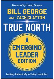 True North, Emerging Leader Edition: Leading Authentically in Today's Workplace Leading Authentically in Today's Workplace