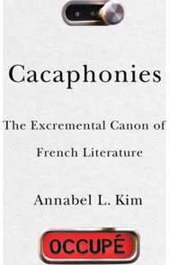 Cacaphonies: The Excremental Canon of French Literature The Excremental Canon of French Literature