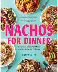 Nachos for Dinner: Surprising Sheet Pan Meals the Whole Family Will Love Surprising Sheet Pan Meals the Whole Family Will Love