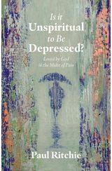 Is It Unspiritual to Be Depressed? Loved by God in the