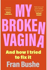 My Broken Vagina: One Woman's Quest to Fix Her Sex Life, and Yours One Woman's Quest to Fix Her Sex Life, and Yours
