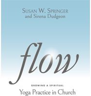 Flow: Growing a Spiritual Yoga Practice in Church Growing a Spiritual Yoga Practice in Church