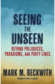 Seeing the Unseen: Beyond Prejudices, Paradigms, and Party Lines Beyond Prejudices, Paradigms, and Party Lines