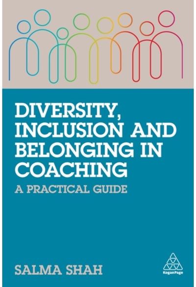 Diversity, Inclusion and Belonging in Coaching A Practical Guide