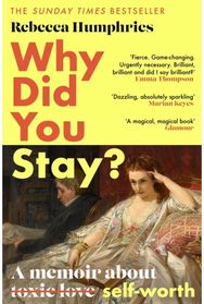Why Did You Stay?: The instant Sunday Times bestseller: A memoir about self-worth self-worth