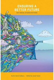 Ensuring a Better Future: Why Social Studies Matters: A case for a more informed and active citizenry informed and active citizenry