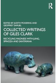 Collected Writings of Giles Clark: Recycling Madness with Jung, Spinoza and Santayana with Jung, Spinoza and Santayana