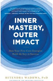 Inner Mastery, Outer Impact: How Your Five Core Energies Hold the Key to Success How Your Five Core Energies Hold the Key to Success