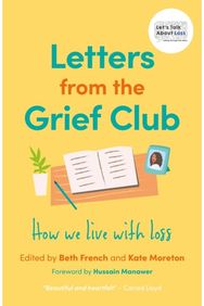 Letters from the Grief Club: How we live with loss How we live with loss