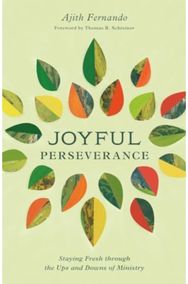 Joyful Perseverance: Staying Fresh through the Ups and Downs of Ministry Staying Fresh through the Ups and Downs of Ministry