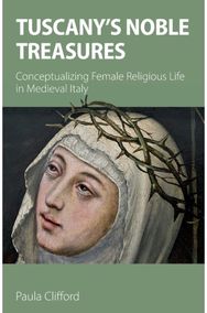 Tuscanys Noble Treasures: Conceptualizing Female Religious Life in Medieval Italy Female Religious Life in Medieval Italy