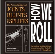 How We Roll: The Art and Culture of Joints, Blunts, and Spliffs The Art and Culture of Joints, Blunts, and Spliffs