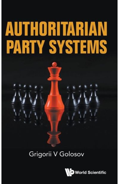Authoritarian Party Systems: Party Politics In Autocratic Regimes, 1945-2019