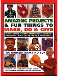 Amazing Projects & Fun Things to Make, Do, Play & Give: Two fantastic books in a box: the ultimate rainy-day collection with 220 exciting step-by-step projects shown in over 2000 photographs