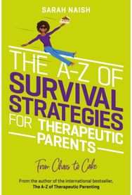 A-Z of Survival Strategies for Therapeutic Parents: From Chaos to Cake From Chaos to Cake