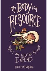 My Body is a Resource I Am Willing to Expend
