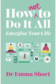 How (Not) to Do It All: Energise Your Life