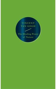 Healing Power of Nature: Vincent van Gogh Vincent van Gogh