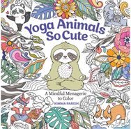 Yoga Animals So Cute: A Mindful Menagerie to Color A Mindful Menagerie to Color