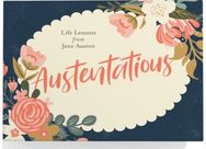 Austentatious: Life Lessons from Jane Austen Life Lessons from Jane Austen