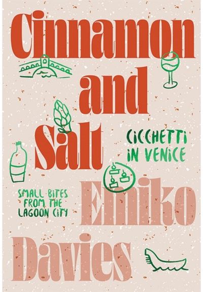 Cinnamon and Salt: Cicchetti in Venice Small Bites From the