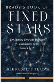 Bradys Book of Fixed Stars: The Invisible Force and Influence of Constellations in the Natal Chart and Influence of Constellations in the Natal Chart Weiser Classics