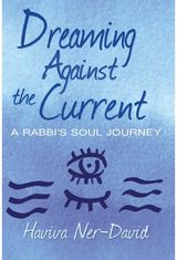 Dreaming Against the Current A Rabbi's Soul