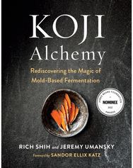 Koji Alchemy: Rediscovering the Magic of Mold-Based Fermentation (Soy Sauce, Miso, Sake, Mirin, Amazake, Charcuterie)