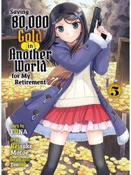 Saving 80,000 Gold in Another World for my Retirement 5 (light novel)