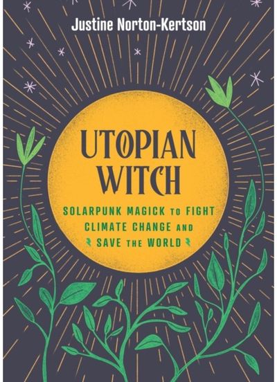 Utopian Witch Solarpunk Magick to