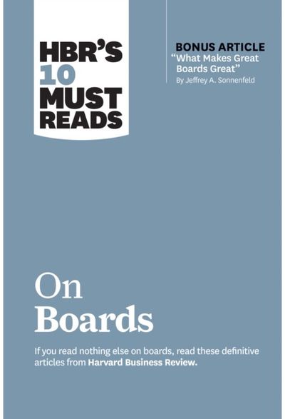 HBRs 10 Must Reads on Boards (with bonus article "What Makes Great Boards Great" by Jeffrey A. Sonnenfeld)