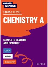 Oxford Revise: A Level Chemistry for OCR A Complete Revision and Practice