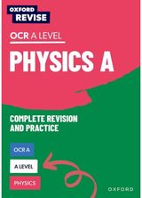Oxford Revise: A Level Physics for OCR A Complete Revision and Practice