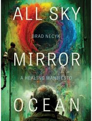 All Sky, Mirror Ocean: A Healing Manifesto A Healing Manifesto