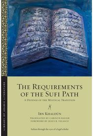 Requirements of the Sufi Path: A Defense of the Mystical Tradition A Defense of the Mystical Tradition