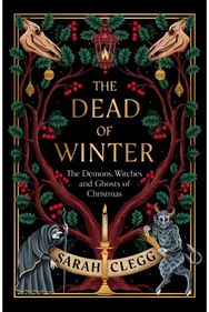 Dead of Winter: The Demons, Witches and Ghosts of Christmas The Demons, Witches and Ghosts of Christmas