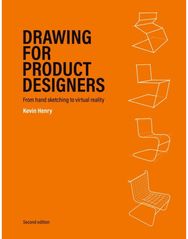 Drawing for Product Designers Second Edition: From Hand Sketching to Virtual Reality to Virtual Reality