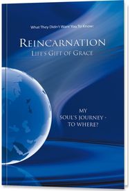 Reincarnation - Lifes Gift of Grace: Where does the journey of my soul go? Where does the journey of my soul go?