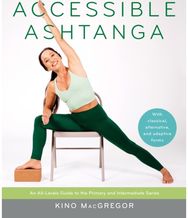 Accessible Ashtanga: An All-Levels Guide to the Primary and Intermediate Series An All-Levels Guide to the Primary and Intermediate Series